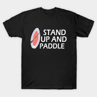 Standup Paddleboarding - Stand Up and Paddle T-Shirt